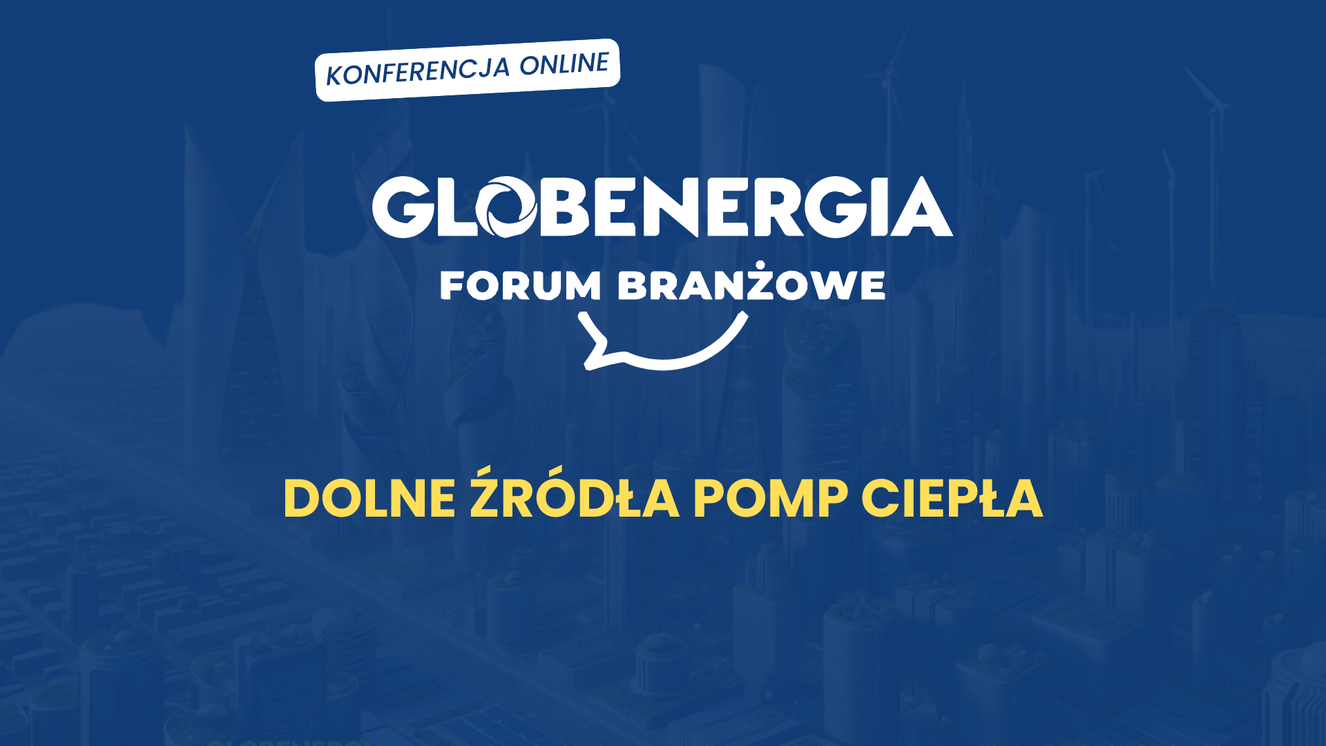 Forum Branżowe GLOBENERGIA #5 Dolne źródła pomp ciepła